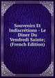 Souvenirs Et Indiscretions - Le Diner Du Vendredi Sainte; (French Edition), 