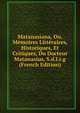 Matanasiana, Ou, Memoires Litteraires, Historiques, Et Critiques, Du Docteur Matanasius, S.d.l.r.g (French Edition), 