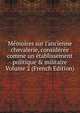M?moires sur l'ancienne chevalerie, consid?r?e comme un ?tablissement politique & militaire Volume 2 (French Edition), 