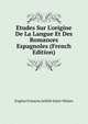 Etudes Sur L'origine De La Langue Et Des Romances Espagnoles (French Edition), Eugene Francois Achille Saint-Hilaire 