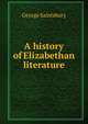 A history of Elizabethan literature, Saintsbury, George, 1845-1933 