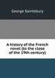 A history of the French novel (to the close of the 19th century), Saintsbury, George, 1845-1933 