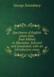 Specimens of English prose style, from Malory to Macaulay. Selected and annotated, with an introductory essay, Saintsbury, George, 1845-1933 