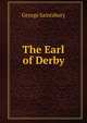 The Earl of Derby, Saintsbury, George, 1845-1933 