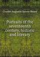 Portraits of the seventeenth century, historic and literary, Sainte-Beuve Charles Augustin 
