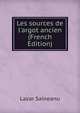 Les sources de l'argot ancien (French Edition), Lazar Saineanu 