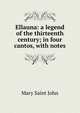 Ellauna: a legend of the thirteenth century; in four cantos, with notes, Mary Saint John 