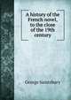 A history of the French novel, to the close of the 19th century, Saintsbury, George, 1845-1933 