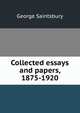 Collected essays and papers, 1875-1920, Saintsbury, George, 1845-1933 