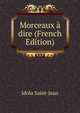 Morceaux a dire (French Edition), Idola Saint-Jean 