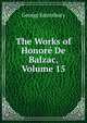 The Works of Honore De Balzac, Volume 15, Saintsbury, George, 1845-1933 