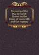 Memoirs of the Duc de Saint-Simon on the times of Louis XIV, and the regency, 