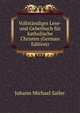 Vollstandiges Lese-und Gebetbuch fur katholische Christen (German Edition), Johann Michael Sailer 