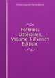 Portraits Litteraires, Volume 3 (French Edition), Sainte-Beuve Charles Augustin 
