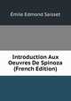 Introduction Aux Oeuvres De Spinoza (French Edition), Emile Edmond Saisset 