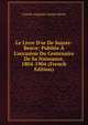 Le Livre D'or De Sainte-Beuve: Publi?e ? L'occasion Du Centenaire De Sa Naissance, 1804-1904 (French Edition), Sainte-Beuve Charles Augustin 