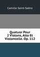Quatuor Pour 2 Violons, Alto Et Violoncelle. Op. 112, Camille Saint-Saens 