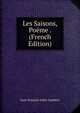 Les Saisons, Poeme . (French Edition), Jean-Francois Saint-Lambert 