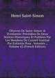 OEuvres De Saint-Simon & D'enfantin: Pr?c?d?es De Deux Notices Historiques Et Publi?es Par Les Membres Du Conseil Institu? Par Enfantin Pour . Volont?s ., Volume 42 (French Edition), Henri Saint-Simon 