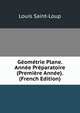Geometrie Plane. Annee Preparatoire (Premiere Annee). (French Edition), Louis Saint-Loup 