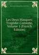 Les Deux Masques: Tragedie-Comedie, Volume 1 (French Edition), Paul Jacques Raymond Binss Saint-Victor 