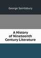 A History of Nineteenth Century Literature, Saintsbury, George, 1845-1933 