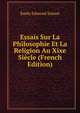 Essais Sur La Philosophie Et La Religion Au Xixe Siecle (French Edition), Emile Edmond Saisset 
