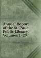 Annual Report of the St. Paul Public Library, Volumes 1-29, 