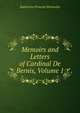 Memoirs and Letters of Cardinal De Bernis, Volume 1, Wormeley, Katharine Prescott 