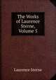 The Works of Laurence Sterne, Volume 5, Sterne Laurence 