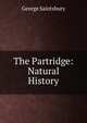 The Partridge: Natural History, Saintsbury, George, 1845-1933 