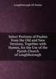 Select Portions of Psalms from the Old and New Versions, Together with Hymns, for the Use of the Parish Church of Loughborough, Loughborough All Saints 