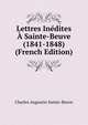 Lettres Inedites A Sainte-Beuve (1841-1848) (French Edition), Sainte-Beuve Charles Augustin 