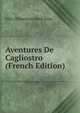 Aventures De Cagliostro (French Edition), F?lix D'Amoreux Saint-F?lix 