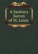 A Sanitary Survey of St. Louis ., 