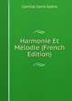Harmonie Et Melodie (French Edition), Camille Saint-Saens 