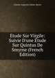 ?tude Sur Virgile: Suivie D'une ?tude Sur Quintus De Smyrne (French Edition), Sainte-Beuve Charles Augustin 