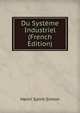 Du Systeme Industriel (French Edition), Henri Saint-Simon 