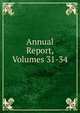Annual Report, Volumes 31-34, 