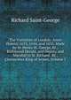 The Visitation of London: Anno Domini 1633, 1634, and 1635. Made by Sr. Henry St. George, Kt., Richmond Herald, and Deputy and Marshal to Sr. Richard . Kt., Clarencieux King of Armes, Volume 1, Richard Saint-George 