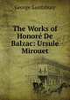 The Works of Honore De Balzac: Ursule Mirouet, Saintsbury, George, 1845-1933 