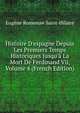 Histoire D'espagne Depuis Les Premiers Temps Historiques Jusqu'? La Mort De Ferdinand Vii, Volume 4 (French Edition), Eugene Rosseeuw Saint-Hilaire 