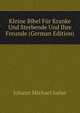 Kleine Bibel Fur Kranke Und Sterbende Und Ihre Freunde (German Edition), Johann Michael Sailer 
