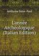 L'ann?e Arch?ologique (Italian Edition), Anthyme Saint-Paul 