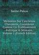 M?moires Sur L'ancienne Chevalerie, Consider?e Comme Un ?tablissement Politique & Militaire, Volume 1 (French Edition), Sainte-Palaye 