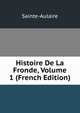 Histoire De La Fronde, Volume 1 (French Edition), Sainte-Aulaire 