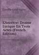 L'Anc?tre: Drame Lyrique En Trois Actes (French Edition), Camille Saint-Saens 
