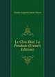 Le Clou Dor: La Pendule (French Edition), Sainte-Beuve Charles Augustin 