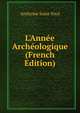 L'Ann?e Arch?ologique (French Edition), Anthyme Saint-Paul 