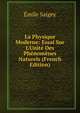 La Physique Moderne: Essai Sur L'Unit? Des Ph?nom?nes Naturels (French Edition), Emile Saigey 